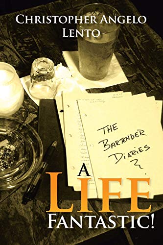 The Bartender Diaries...A Life Fantastic!