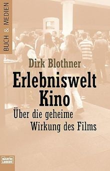 Erlebniswelt Kino. Über die unbewußte Wirkung des Films.
