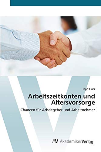Arbeitszeitkonten und Altersvorsorge: Chancen für Arbeitgeber und Arbeitnehmer