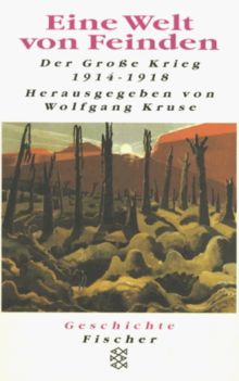 Eine Welt von Feinden. Der Große Krieg 1914 - 1918.