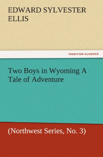 Two Boys in Wyoming A Tale of Adventure (Northwest Series, No. 3) (TREDITION CLASSICS)