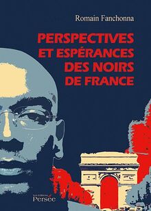 Perspectives et Esperances des Noirs de France: Quel devenir pour l'Outre-Mer français ?