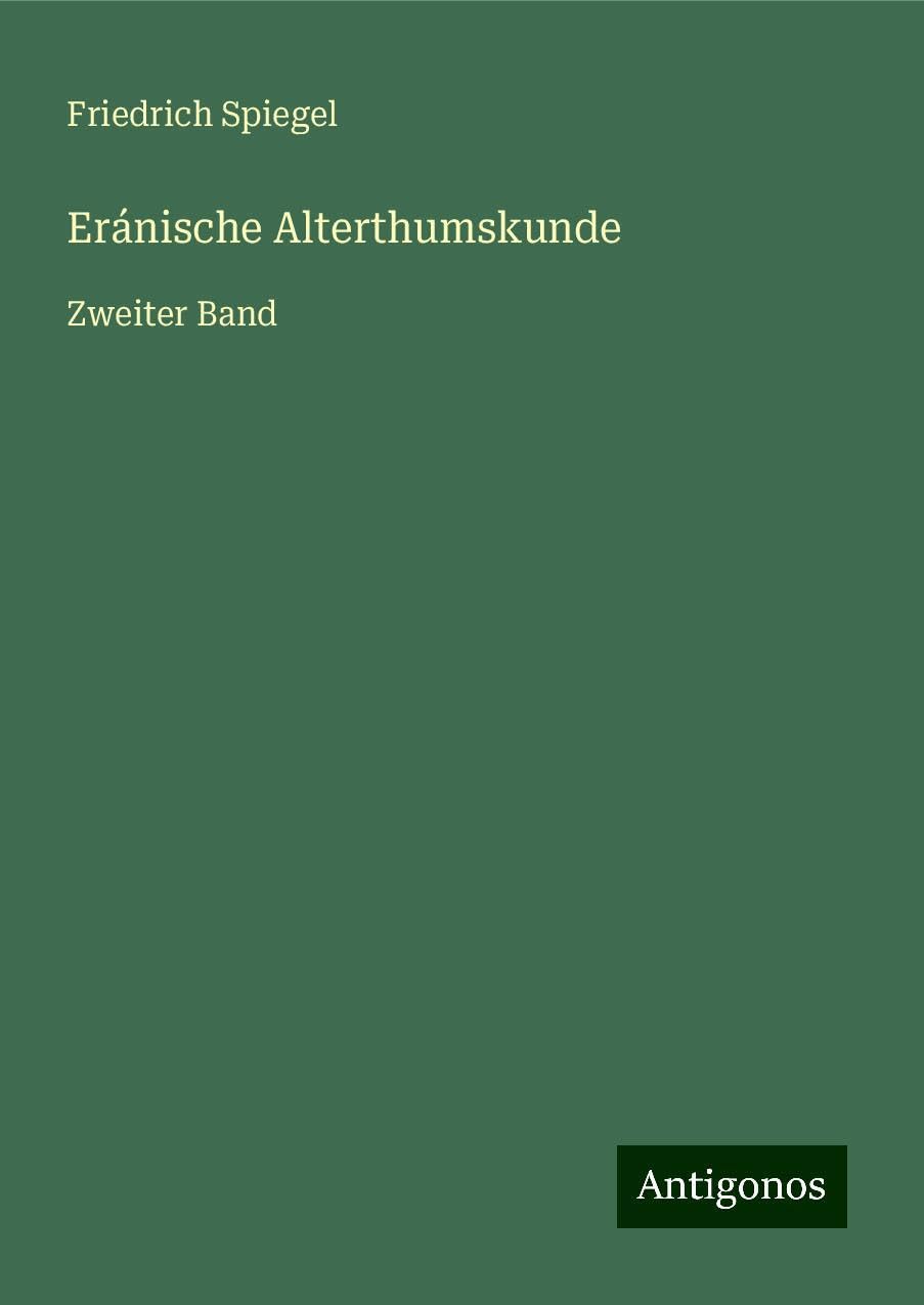 Eránische Alterthumskunde: Zweiter Band
