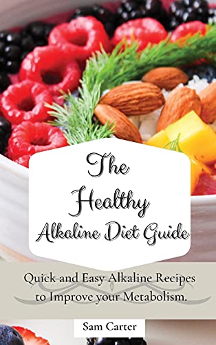 The Healthy Alkaline Diet Guide: Quick and Easy Alkaline to Improve your Metabolism