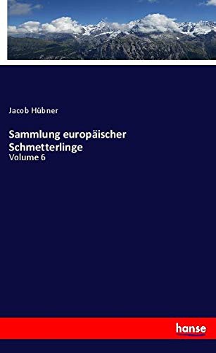 Sammlung europäischer Schmetterlinge: Volume 6