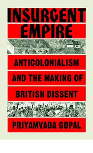 Insurgent Empire: Anticolonial Resistance and British Dissent