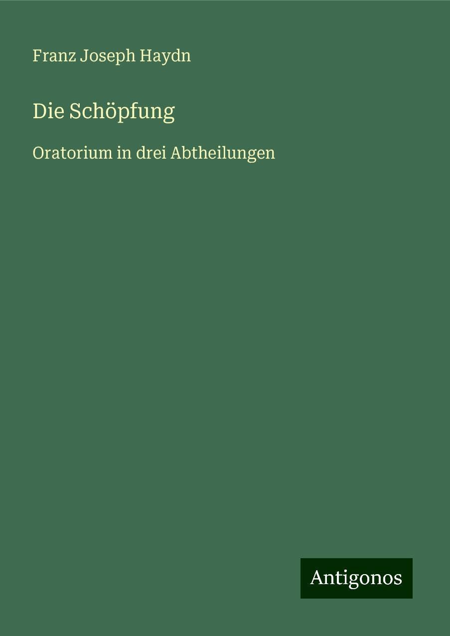 Die Schöpfung: Oratorium in drei Abtheilungen