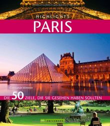 Highlights Paris: Die 50 Ziele, die Sie gesehen haben sollten