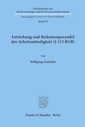 Entstehung und Bedeutungswandel der Arbeitsmündigkeit (§ 113 BGB). (Schriftenreihe zur Rechtssoziologie und Rechtstatsachenforschung, Band 10)