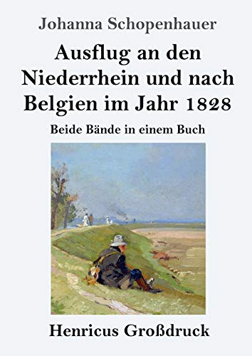 Ausflug an den Niederrhein und nach Belgien im Jahr 1828 (Großdruck): Beide Bände in einem Buch