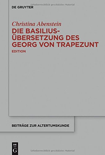 Die Basilius-Übersetzung des Georg von Trapezunt: Edition (Beiträge zur Altertumskunde, Band 337)