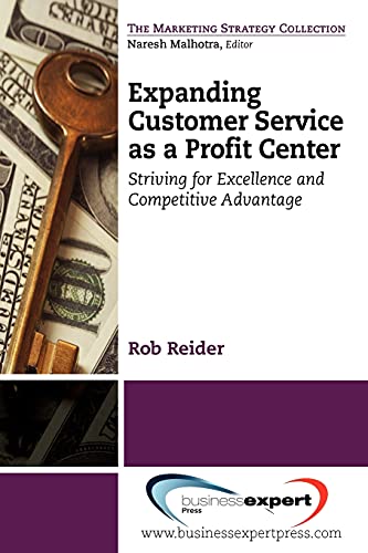 Expanding CustomerService as a Profit Center: Striving for Excellenceand Competitive Advantage (Marketing Strategy Collection)