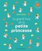 Le grand livre de la petite princesse