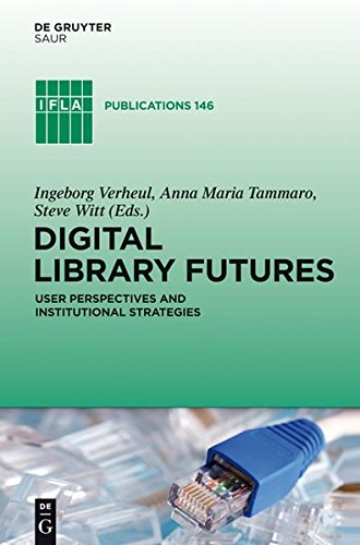 Digital Library Futures: User perspectives and institutional strategies (IFLA Publications, Band 146)