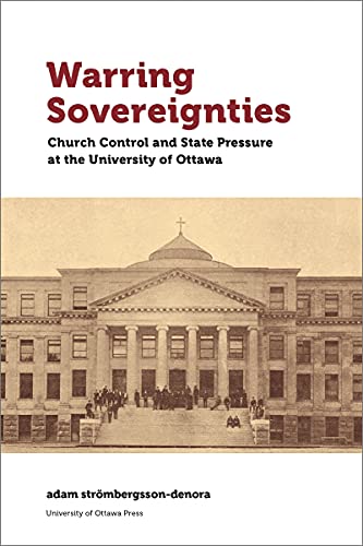 Warring Sovereignties: Church Control and State Pressure at the University of Ottawa (Regional Studies)