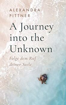 A Journey into the Unknown: Folge dem Ruf deiner Seele (Band 1)