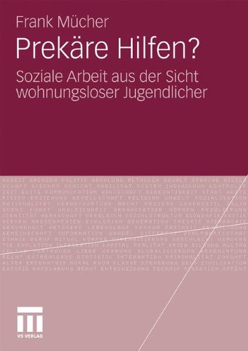 Prekäre Hilfen?: Soziale Arbeit aus der Sicht Wohnungsloser Jugendlicher (German Edition)