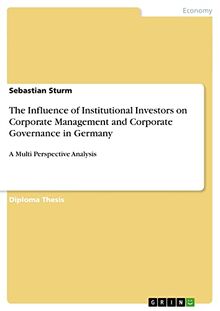 The Influence of Institutional Investors on Corporate Management and Corporate Governance in Germany: A Multi Perspective Analysis