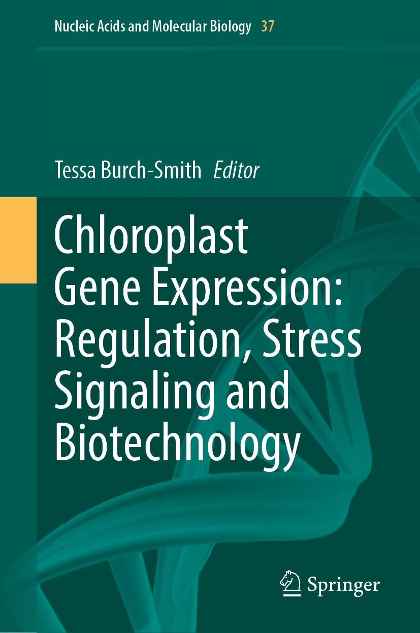 Chloroplast Gene Expression: Regulation, Stress Signaling and Biotechnology (Nucleic Acids and Molecular Biology, 37, Band 37)