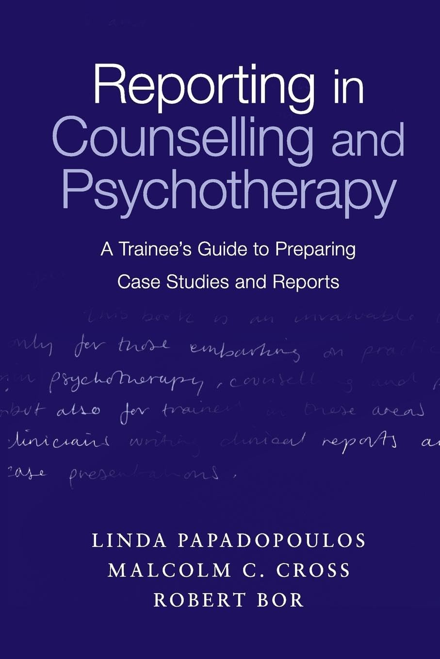 Reporting in Counselling and Psychotherapy: A Trainee's Guide to Preparing Case Studies and Reports
