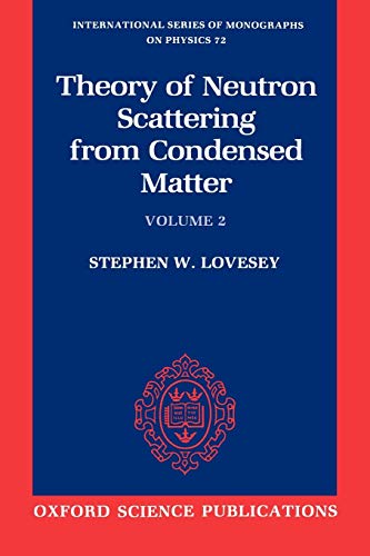 The Theory of Neutron Scattering from Condensed Matter: Volume 2: Volume II (International Series of Monographs on Physics, Band 72)