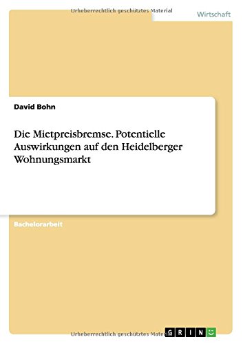 Die Mietpreisbremse. Potentielle Auswirkungen auf den Heidelberger Wohnungsmarkt