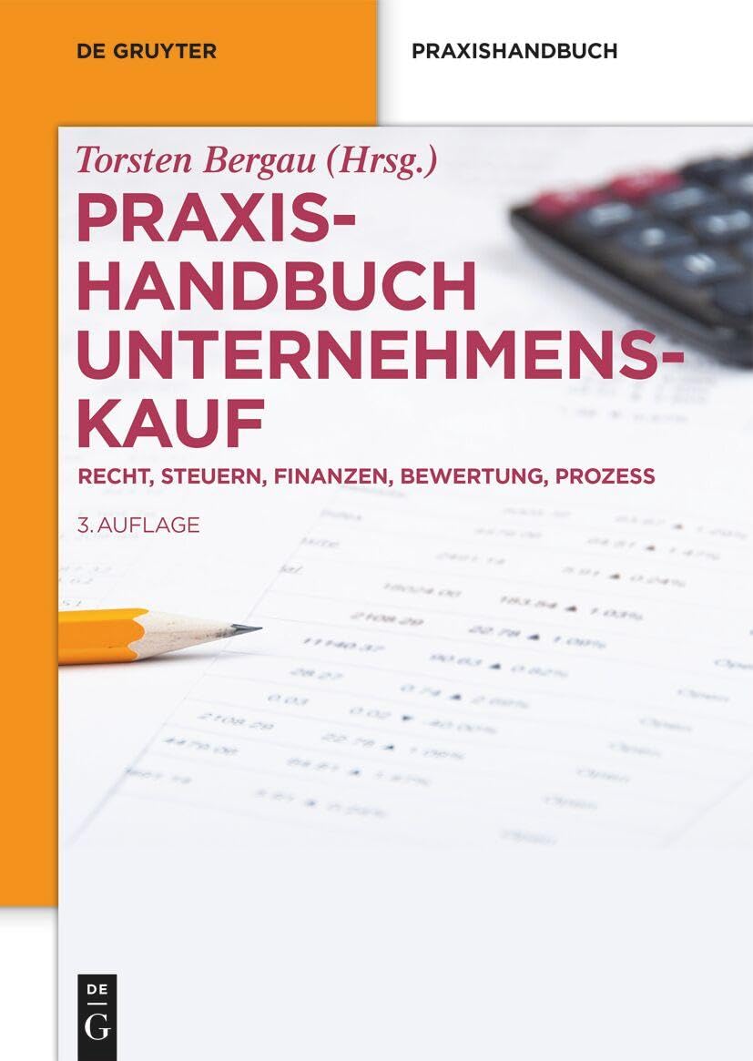 Praxishandbuch Unternehmenskauf: Recht, Steuern, Finanzen, Bewertung, Prozess (De Gruyter Praxishandbuch)