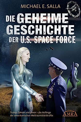 Salla, Michael E. Die Geheime Geschichte Der U.S. Space Force, Trump, QAnon Und Davor - Die Anfänge Der Amerikanischen Weltraumstreitkräfte