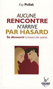 Aucune rencontre n'arrive par hasard : se découvrir à travers les autres