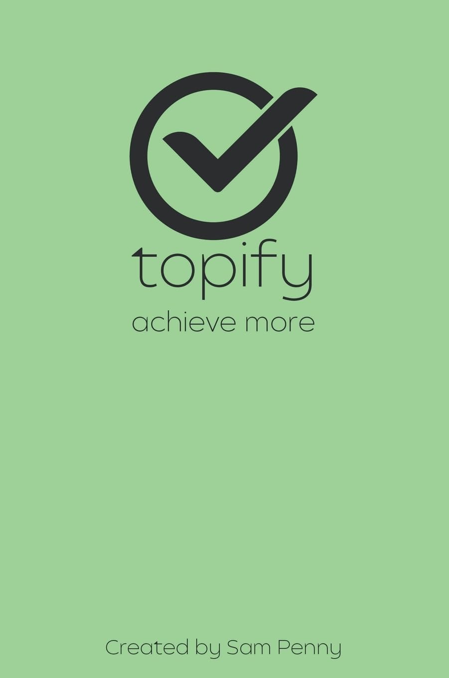 The Topify Method - Green Edition Vol 14: A Quarterly System for Clarity, Focus, and Execution