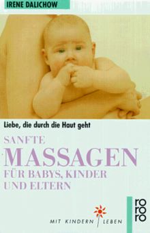 Sanfte Massage für Babys, Kinder und Eltern. Liebe, die durch die Haut geht.