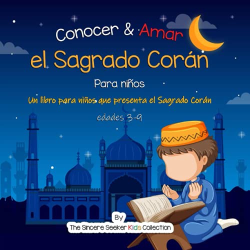 Conocer & Amar el Sagrado Corán: Un libro para niños que presenta el Sagrado Corán: Un libro infantil islámico sobre el Sagrado Corán (Libros ... Children's Books in Spanish), Band 3)
