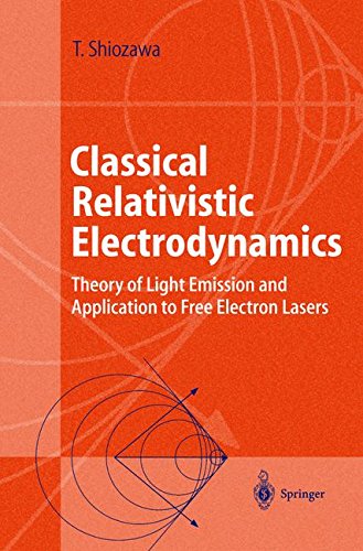 Classical Relativistic Electrodynamics: Theory of Light Emission and Application to Free Electron Lasers (Advanced Texts in Physics)
