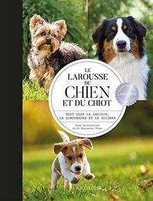 Le Larousse du chien et du chiot : tout pour le choisir, le comprendre et le soigner