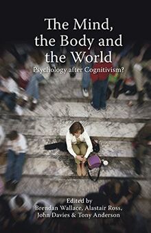 Mind, the Body and the World: Psychology After Cognitivism?