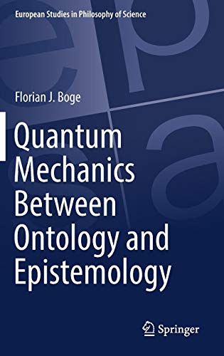 Quantum Mechanics Between Ontology and Epistemology (European Studies in Philosophy of Science, Band 10)