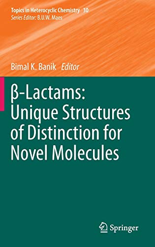 β-Lactams: Unique Structures of Distinction for Novel Molecules (Topics in Heterocyclic Chemistry, 30, Band 30)