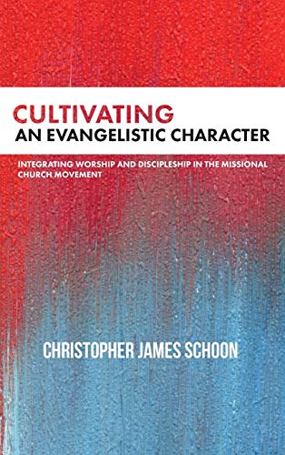 Cultivating an Evangelistic Character: Integrating Worship and Discipleship in the Missional Church Movement