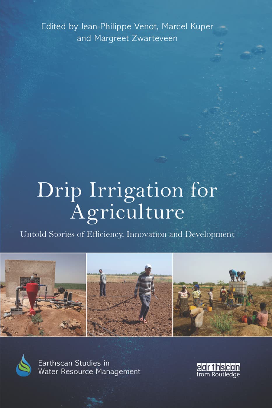 Drip Irrigation for Agriculture: Untold Stories of Efficiency, Innovation and Development (Earthscan Studies in Water Resource Management)