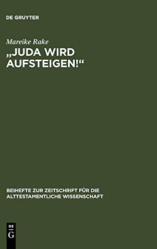 Juda wird aufsteigen!: Untersuchungen zum ersten Kapitel des Richterbuches (Beihefte zur Zeitschrift für die alttestamentliche Wissenschaft, 367, Band 367)