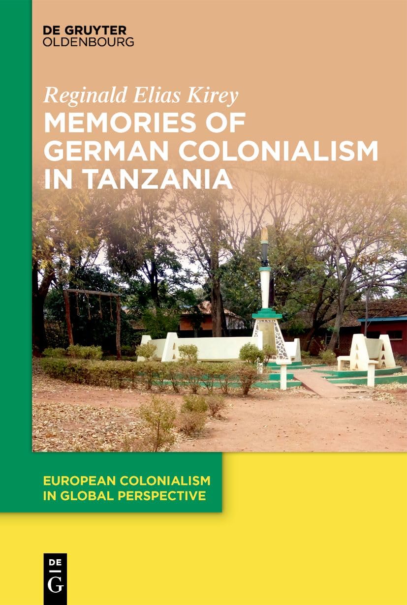 Memories of German Colonialism in Tanzania (European Colonialism in Global Perspective, 2)