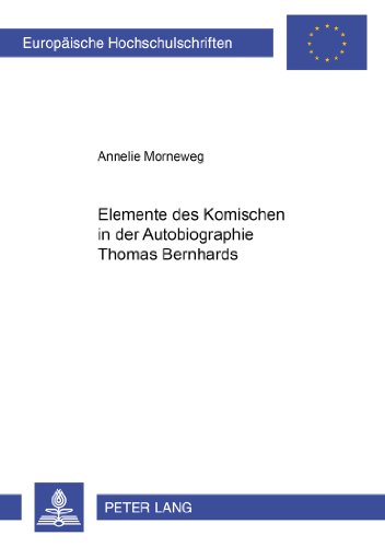 Elemente des Komischen in der Autobiographie Thomas Bernhards (Europäische Hochschulschriften / European University Studies / Publications Universitaires Européennes)