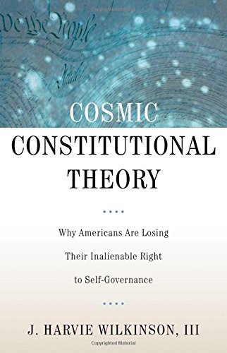 Cosmic Constitutional Theory: Why Americans Are Losing Their Inalienable Right to Self-Governance (Inalienable Rights)