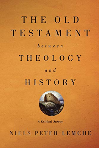 Lemche, Niels Peter Old Testament Between Theology And History, A Critical Survey