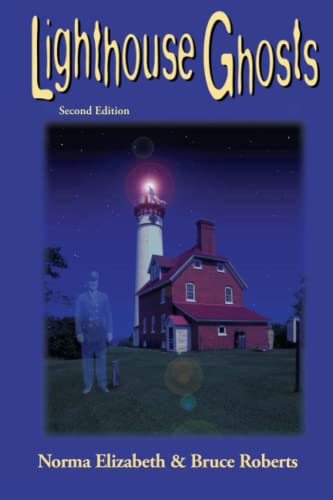 Lighthouse Ghosts, Second Edition: 13 Bona Fide Apparitions Standing Watch Over America's Shores