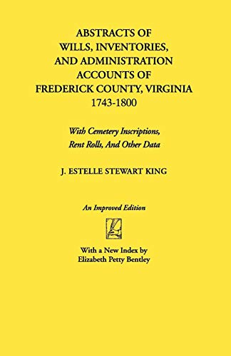 Abstracts of Wills, Inventories...Frederick Co., Va: With Cemetery Inscriptions, Rent Rolls, and Other Data