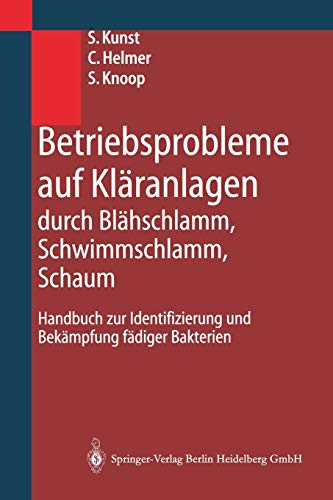 Betriebsprobleme auf Kläranlagen durch Blähschlamm, Schwimmschlamm, Schaum: Handbuch Zur Identifizierung Und Bekämpfung Fädiger Bakterien (German Edition)