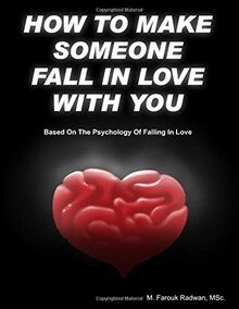 How to make someone fall in love with you: (Based on The psychology of falling in love)