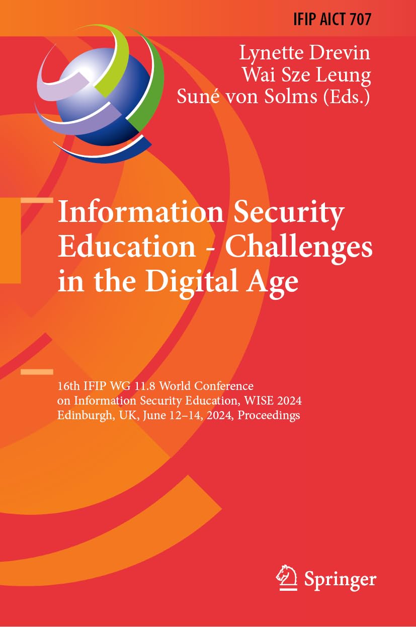 Information Security Education - Challenges in the Digital Age: 16th IFIP WG 11.8 World Conference on Information Security Education, WISE 2024, ... and Communication Technology, 707, Band 707)