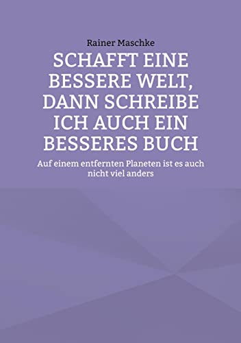 Schafft eine bessere Welt, dann schreibe ich auch ein besseres Buch: Auf einem entfernten Planeten ist es auch nicht viel anders